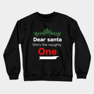 Funny Christmas Dear Santa she is the naughty one - Matching Christmas couples - Christmas Gift Crewneck Sweatshirt